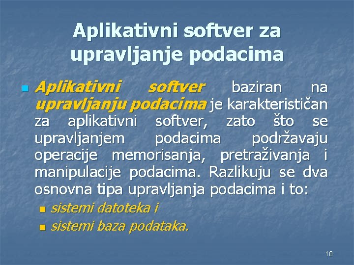 Aplikativni softver za upravljanje podacima n Aplikativni softver baziran na upravljanju podacima je karakterističan