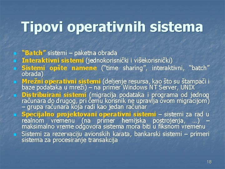 Tipovi operativnih sistema n n n n “Batch” sistemi – paketna obrada Interaktivni sistemi