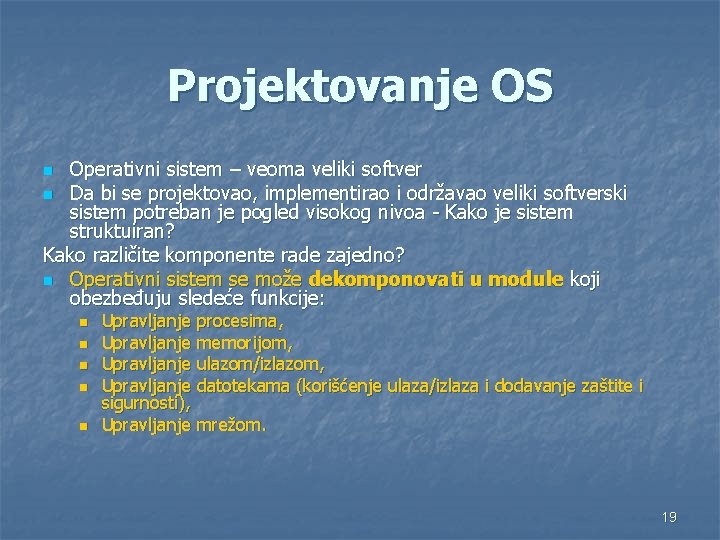 Projektovanje OS Operativni sistem – veoma veliki softver n Da bi se projektovao, implementirao