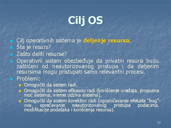 Cilj OS n n n Cilj operativnih sistema je deljenje resursa. Šta je resurs?