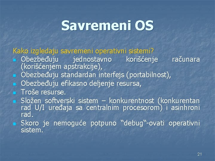 Savremeni OS Kako izgledaju savremeni operativni sistemi? n Obezbeđuju jednostavno korišćenje računara (korišćenjem apstrakcije),