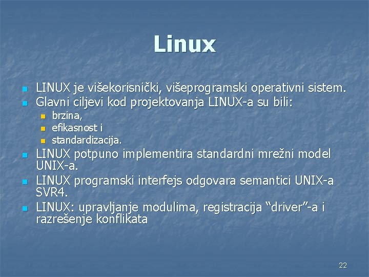 Linux n n LINUX je višekorisnički, višeprogramski operativni sistem. Glavni ciljevi kod projektovanja LINUX-a