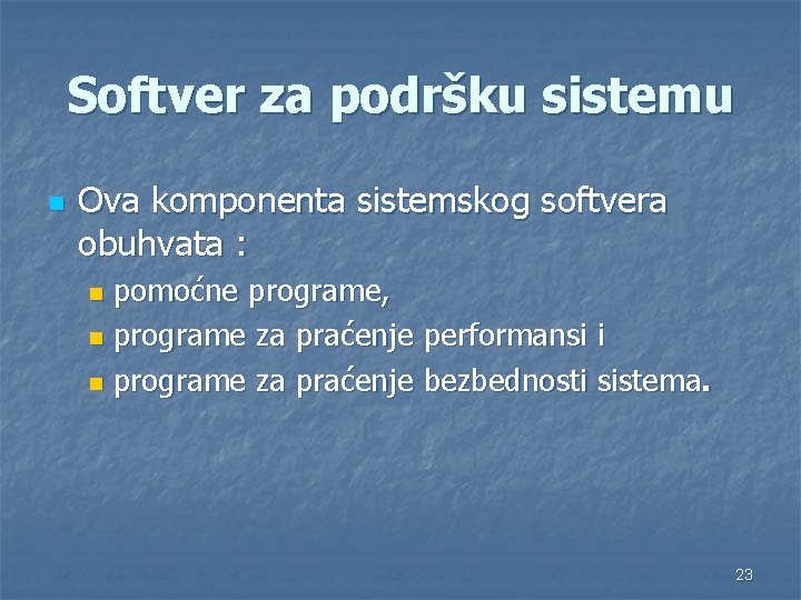 Softver za podršku sistemu n Ova komponenta sistemskog softvera obuhvata : pomoćne programe, n