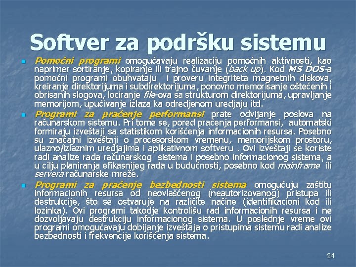 Softver za podršku sistemu n n n Pomoćni programi omogućavaju realizaciju pomoćnih aktivnosti, kao