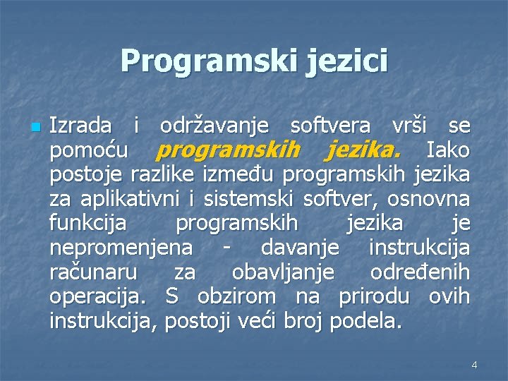 Programski jezici n Izrada i održavanje softvera vrši se pomoću programskih jezika. Iako postoje