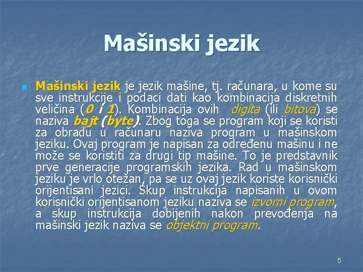 Mašinski jezik n Mašinski jezik je jezik mašine, tj. računara, u kome su sve