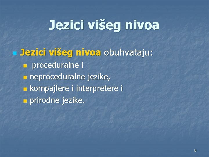 Jezici višeg nivoa n Jezici višeg nivoa obuhvataju: proceduralne i n neproceduralne jezike, n
