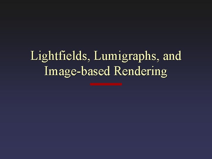 Lightfields, Lumigraphs, and Image-based Rendering 