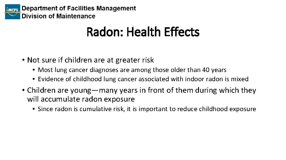 Radon: Health Effects • Not sure if children are at greater risk • Most