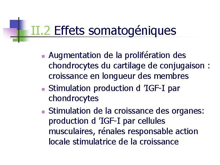 II. 2 Effets somatogéniques n n n Augmentation de la prolifération des chondrocytes du