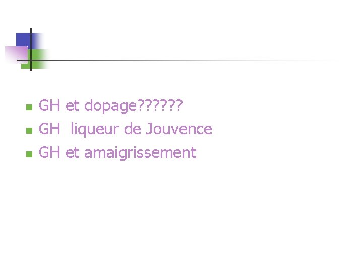 n n n GH et dopage? ? ? GH liqueur de Jouvence GH et