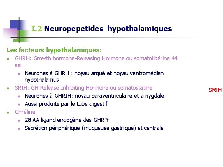 I. 2 Neuropepetides hypothalamiques Les facteurs hypothalamiques: n n n GHRH: Growth hormone-Releasing Hormone