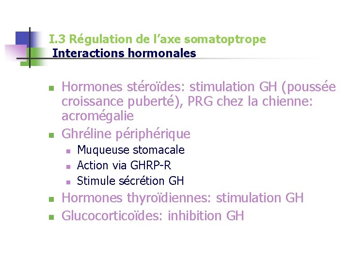 I. 3 Régulation de l’axe somatoptrope Interactions hormonales n n Hormones stéroïdes: stimulation GH