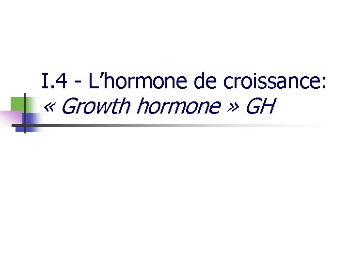 I. 4 - L’hormone de croissance: « Growth hormone » GH 