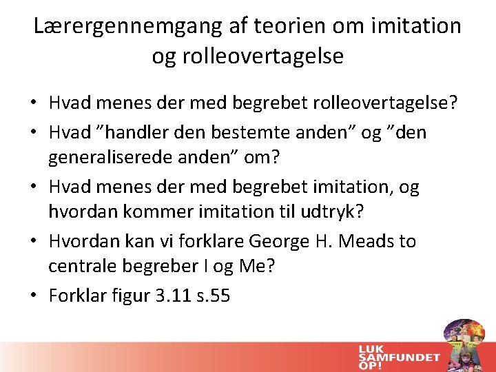 Lærergennemgang af teorien om imitation og rolleovertagelse • Hvad menes der med begrebet rolleovertagelse? Lærergennemgang af teorien om imitation og rolleovertagelse • Hvad menes der med begrebet rolleovertagelse?