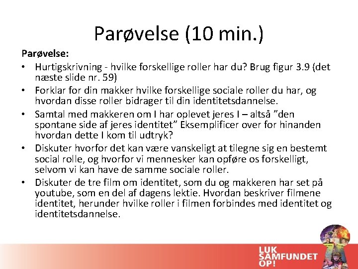 Parøvelse (10 min. ) Parøvelse: • Hurtigskrivning - hvilke forskellige roller har du? Brug Parøvelse (10 min. ) Parøvelse: • Hurtigskrivning - hvilke forskellige roller har du? Brug