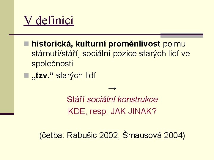 V definici n historická, kulturní proměnlivost pojmu stárnutí/stáří, sociální pozice starých lidí ve společnosti