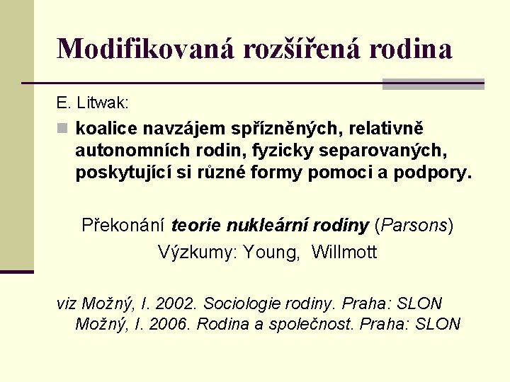 Modifikovaná rozšířená rodina E. Litwak: n koalice navzájem spřízněných, relativně autonomních rodin, fyzicky separovaných,