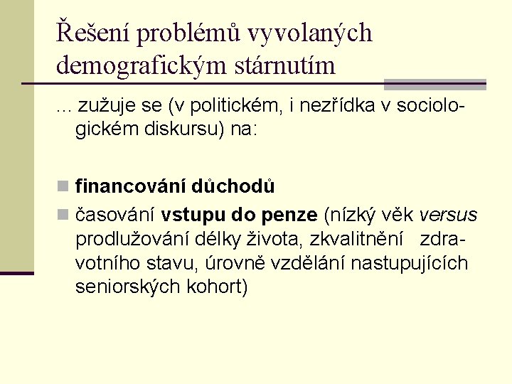 Řešení problémů vyvolaných demografickým stárnutím . . . zužuje se (v politickém, i nezřídka