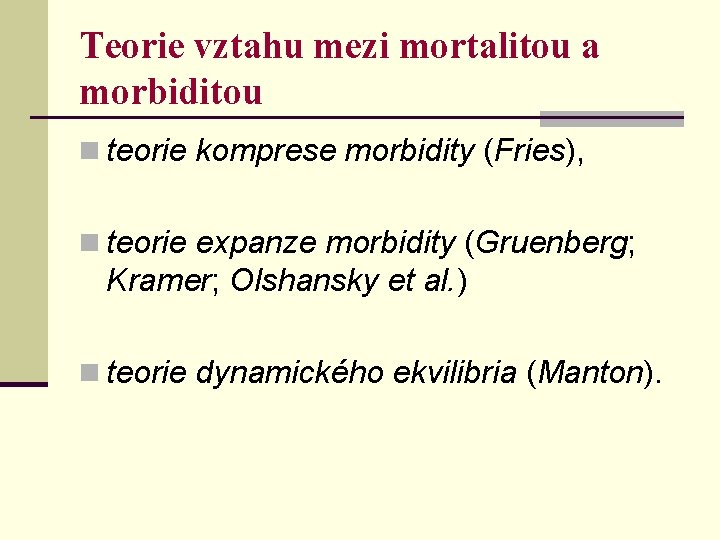 Teorie vztahu mezi mortalitou a morbiditou n teorie komprese morbidity (Fries), n teorie expanze