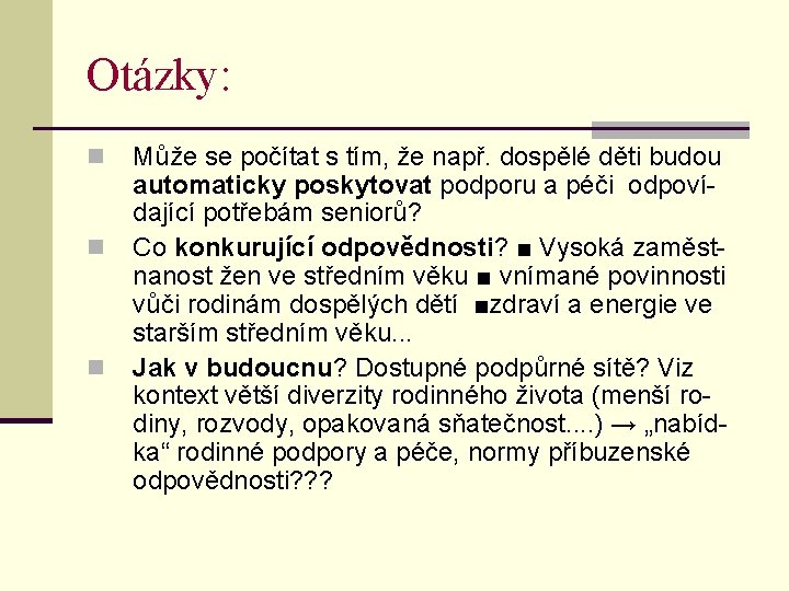 Otázky: n n n Může se počítat s tím, že např. dospělé děti budou