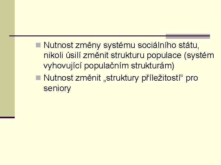 n Nutnost změny systému sociálního státu, nikoli úsilí změnit strukturu populace (systém vyhovující populačním