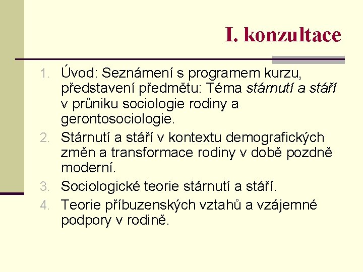 I. konzultace 1. Úvod: Seznámení s programem kurzu, představení předmětu: Téma stárnutí a stáří