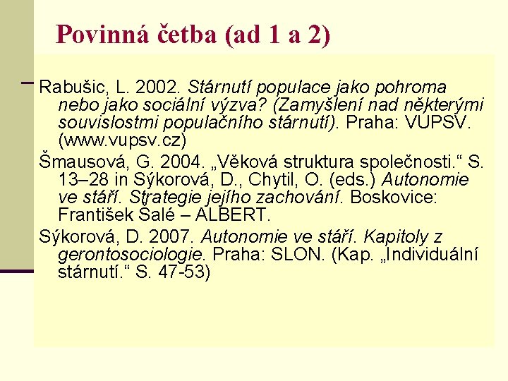 Povinná četba (ad 1 a 2) Rabušic, L. 2002. Stárnutí populace jako pohroma nebo