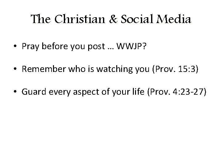 The Christian & Social Media • Pray before you post … WWJP? • Remember