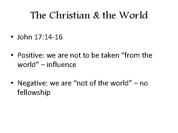 The Christian & the World • John 17: 14 -16 • Positive: we are