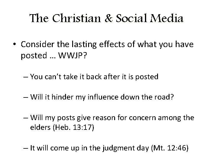 The Christian & Social Media • Consider the lasting effects of what you have