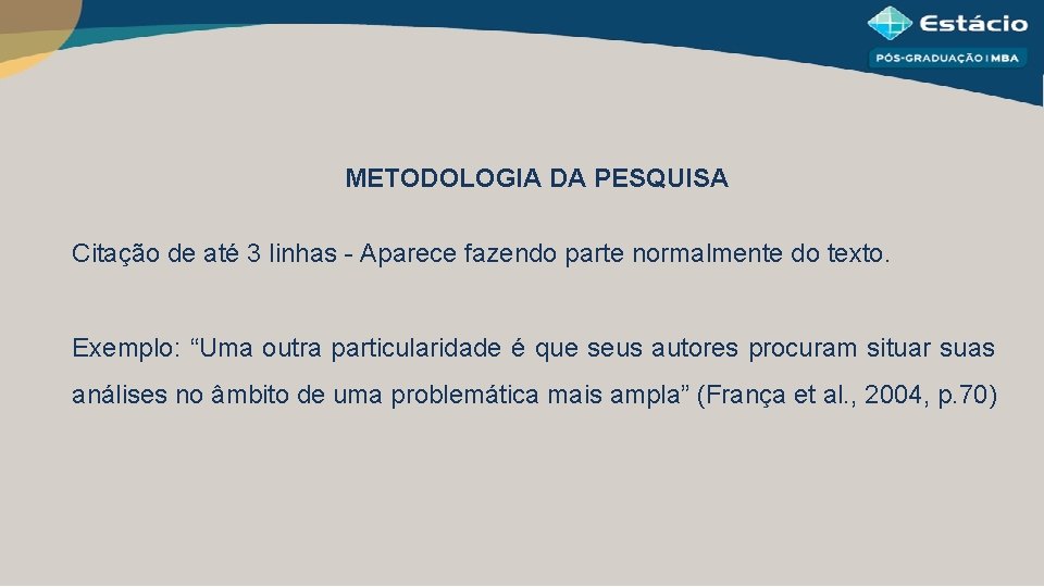 METODOLOGIA DA PESQUISA Citação de até 3 linhas - Aparece fazendo parte normalmente do