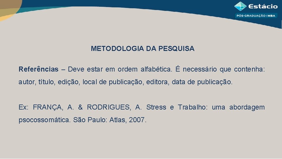 METODOLOGIA DA PESQUISA Referências – Deve estar em ordem alfabética. É necessário que contenha: