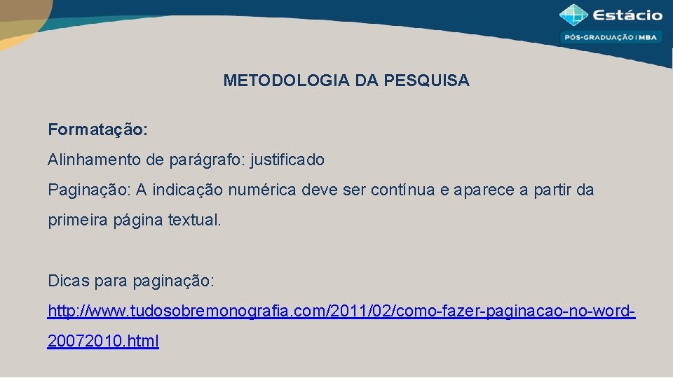 METODOLOGIA DA PESQUISA Formatação: Alinhamento de parágrafo: justificado Paginação: A indicação numérica deve ser