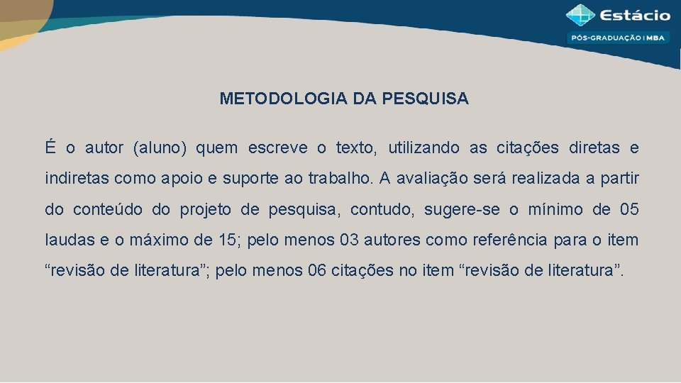 METODOLOGIA DA PESQUISA É o autor (aluno) quem escreve o texto, utilizando as citações