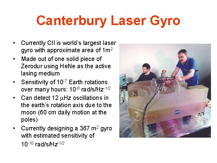 Canterbury Laser Gyro • Currently CII is world’s largest laser gyro with approximate area