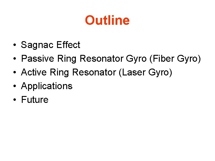 Outline • • • Sagnac Effect Passive Ring Resonator Gyro (Fiber Gyro) Active Ring