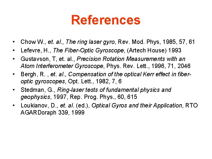 References • Chow W. , et. al. , The ring laser gyro, Rev. Mod.