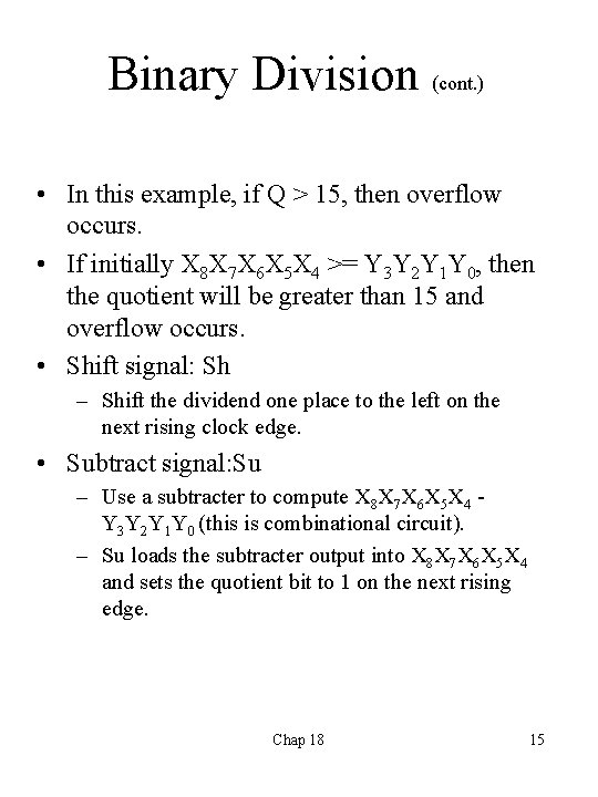 Binary Division (cont. ) • In this example, if Q > 15, then overflow