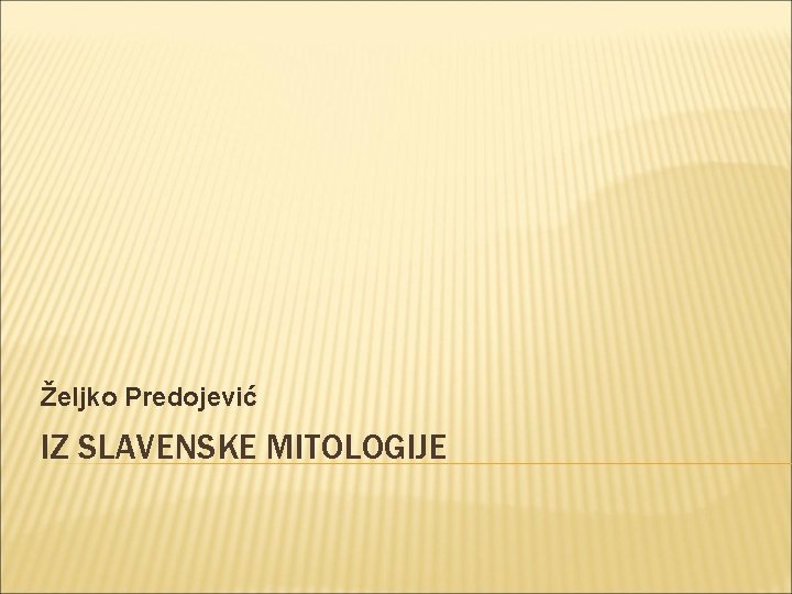 Željko Predojević IZ SLAVENSKE MITOLOGIJE 