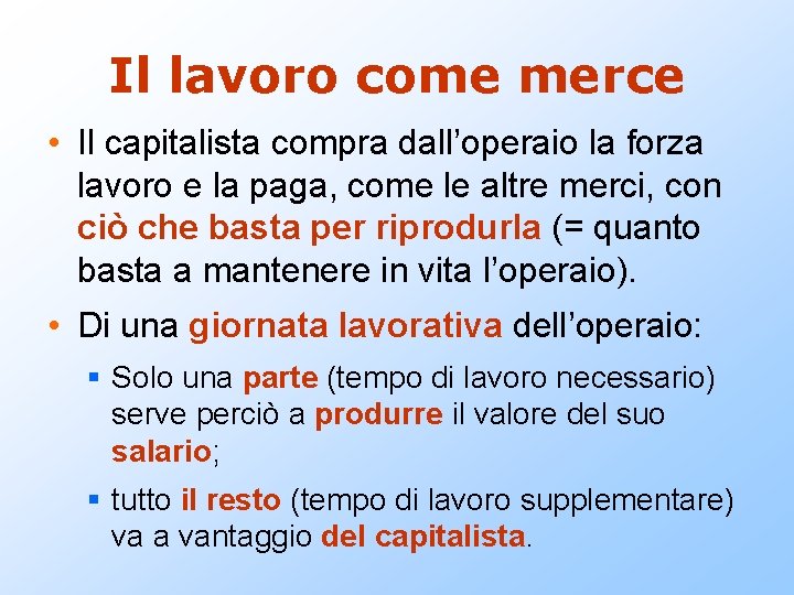 Il lavoro come merce • Il capitalista compra dall’operaio la forza lavoro e la