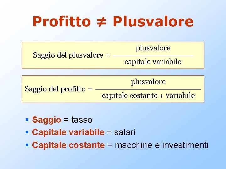 Profitto ≠ Plusvalore Saggio del plusvalore = Saggio del profitto = plusvalore capitale variabile