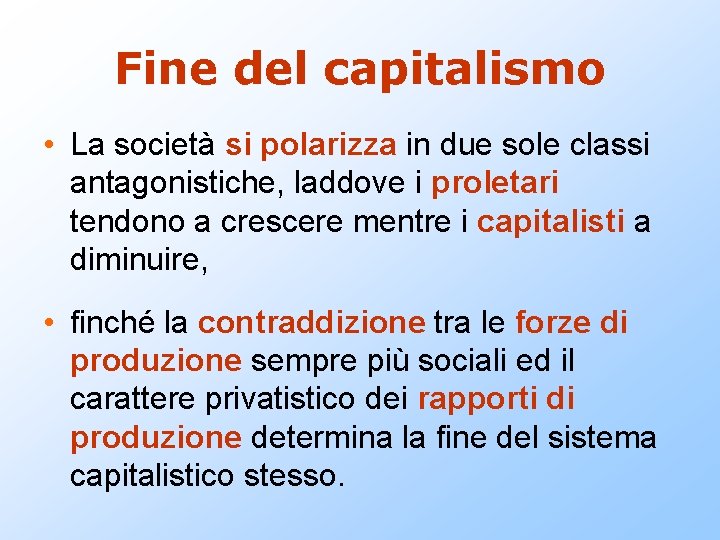 Fine del capitalismo • La società si polarizza in due sole classi antagonistiche, laddove