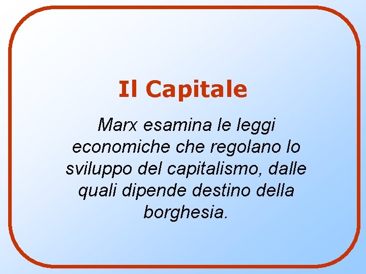 Il Capitale Marx esamina le leggi economiche regolano lo sviluppo del capitalismo, dalle quali