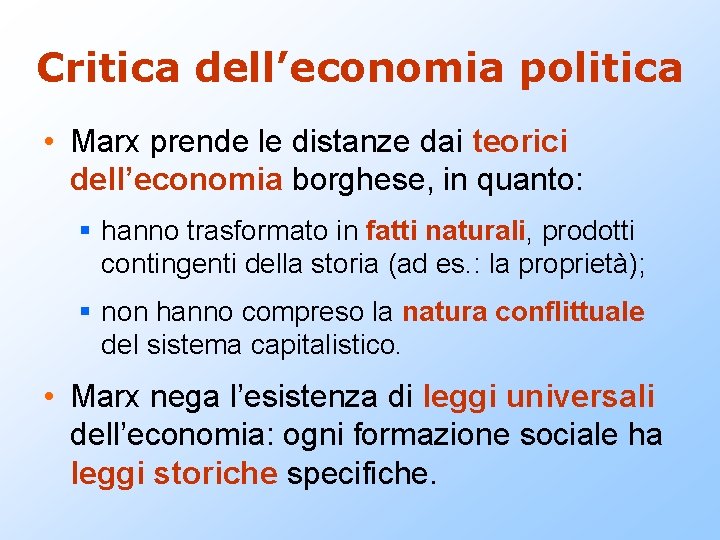 Critica dell’economia politica • Marx prende le distanze dai teorici dell’economia borghese, in quanto: