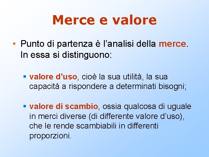 Merce e valore • Punto di partenza è l’analisi della merce. In essa si