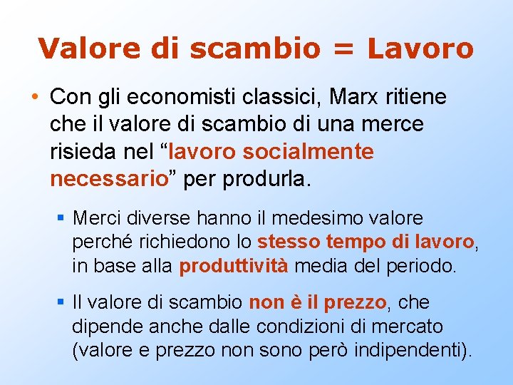 Valore di scambio = Lavoro • Con gli economisti classici, Marx ritiene che il