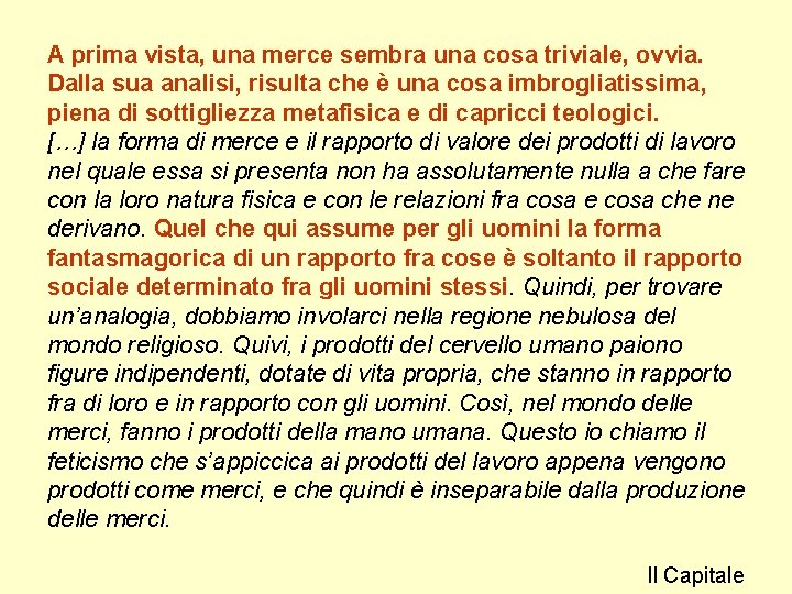 A prima vista, una merce sembra una cosa triviale, ovvia. Dalla sua analisi, risulta