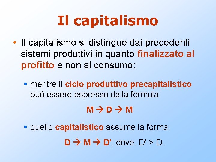 Il capitalismo • Il capitalismo si distingue dai precedenti sistemi produttivi in quanto finalizzato