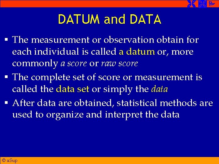  DATUM and DATA § The measurement or observation obtain for each individual is
